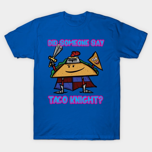 Did Someone Say Taco Knight? T-Shirt by Sundered Vault